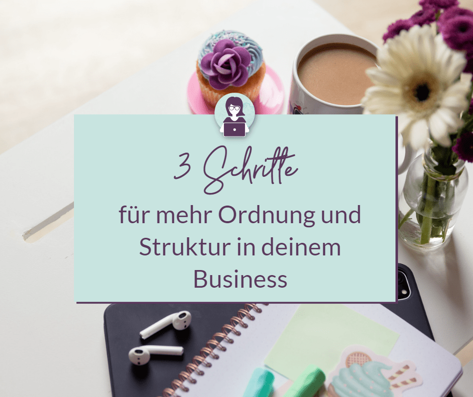 3 Schritte für mehr Ordnung und Struktur in deinem Business-Olga-Weiss