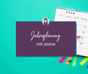 Jahresplanung mit dem Projektmanagement-Tool asana - Olga Weiss Technik-Expertin