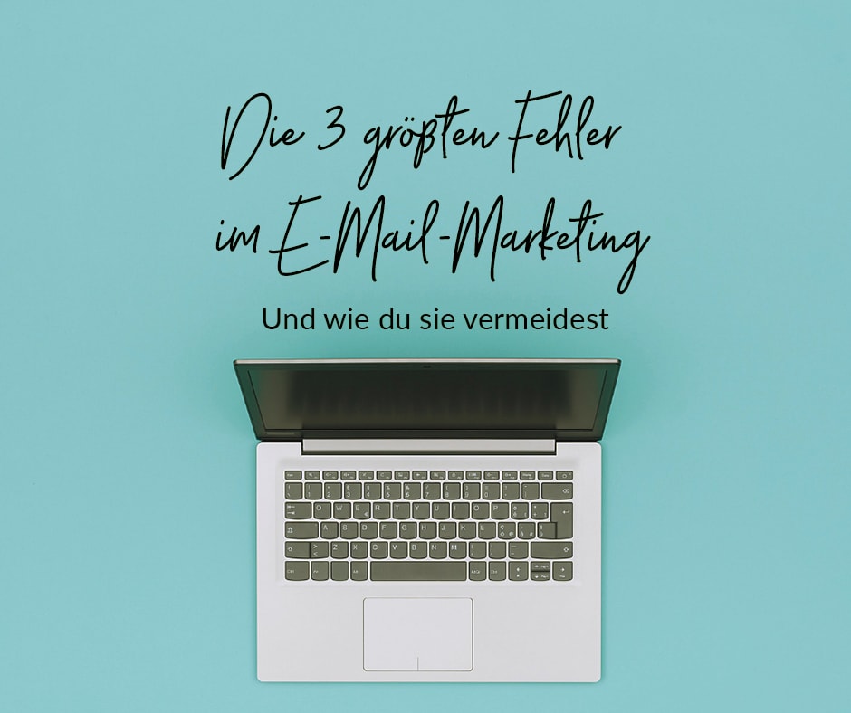 Die drei groeßten Fehler im E-Mail-Marketing und wie du sie vermeidest_Olga Weiss