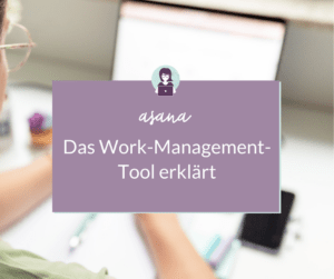 Organasiere dein Business mit asana - Work-Management-Tool erklärt