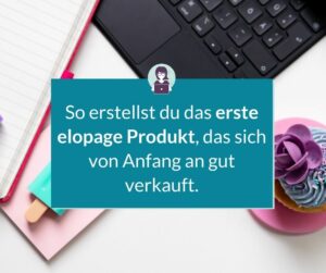 So erstellst du das erste elopage Produkt, das sich von Anfang an gut verkauft.