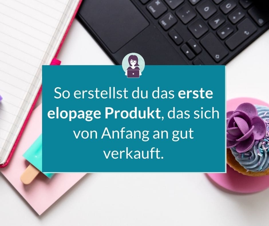 So erstellst du das erste elopage Produkt, das sich von Anfang an gut verkauft.